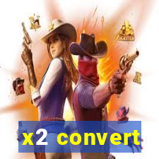 x2 convert